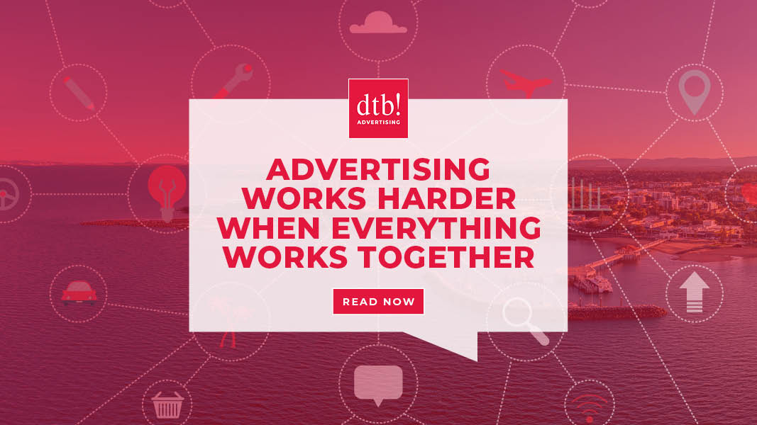 Advertising Works Harder When Everything Works Together